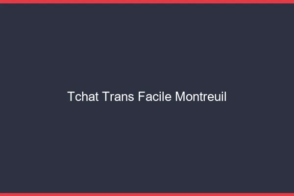 Tchat Trans Facile Montreuil