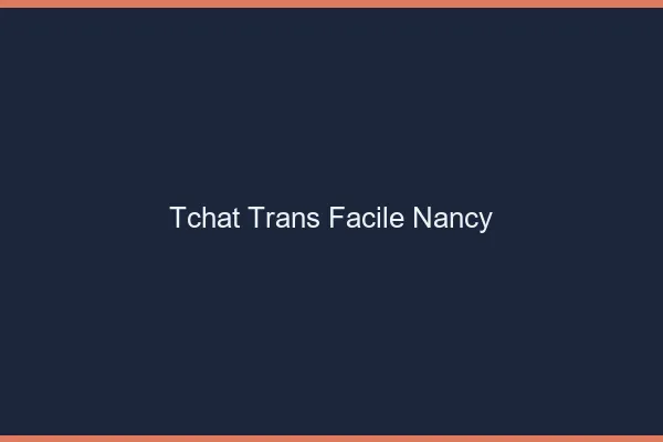 Tchat Trans Facile Nancy