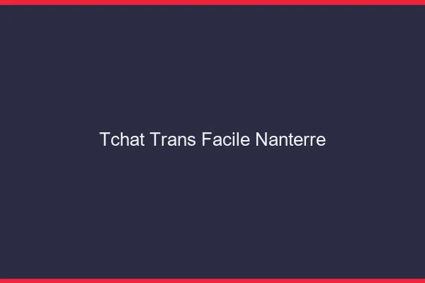 Tchat Trans Facile Nanterre
