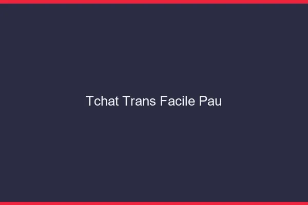 Tchat Trans Facile Pau