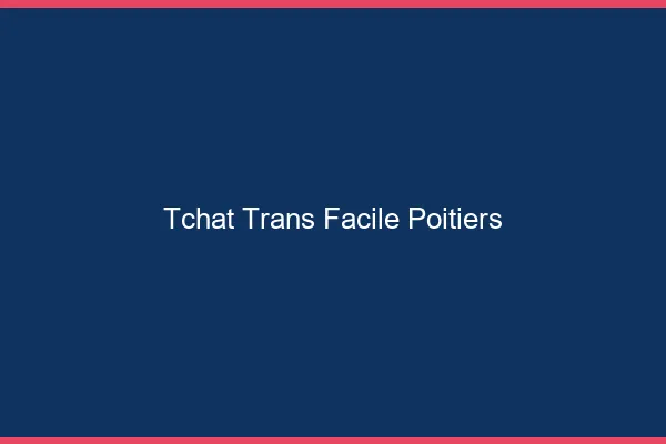 Tchat Trans Facile Poitiers