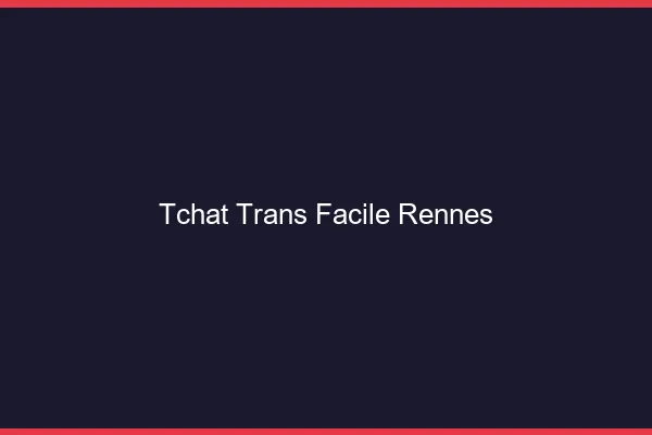 Tchat Trans Facile Rennes