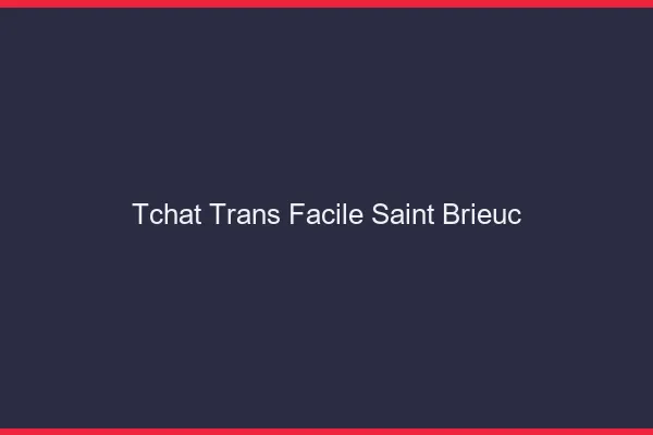 Tchat Trans Facile Saint-Brieuc