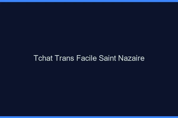 Tchat Trans Facile Saint-Nazaire