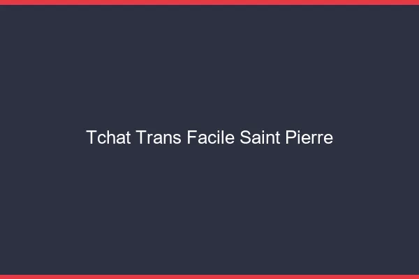 Tchat Trans Facile Saint-Pierre