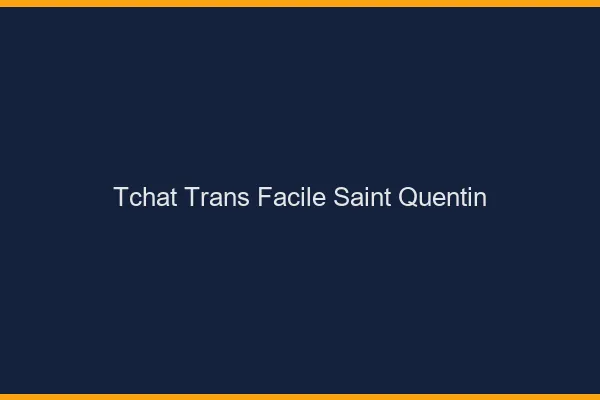Tchat Trans Facile Saint-Quentin