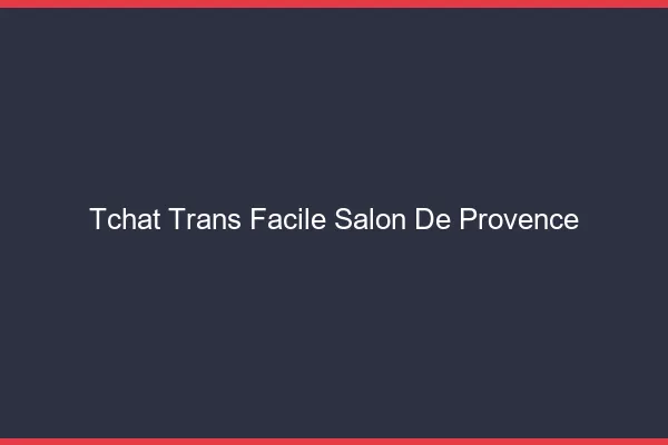 Tchat Trans Facile Salon-de-Provence