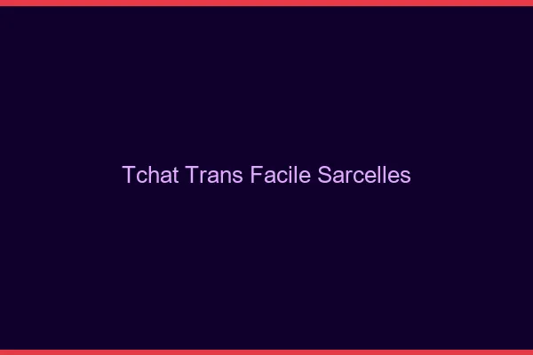 Tchat Trans Facile Sarcelles