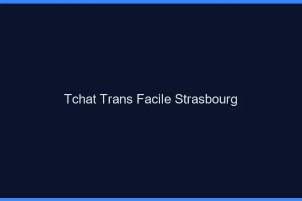 Tchat Trans Facile Strasbourg