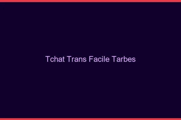 Tchat Trans Facile Tarbes