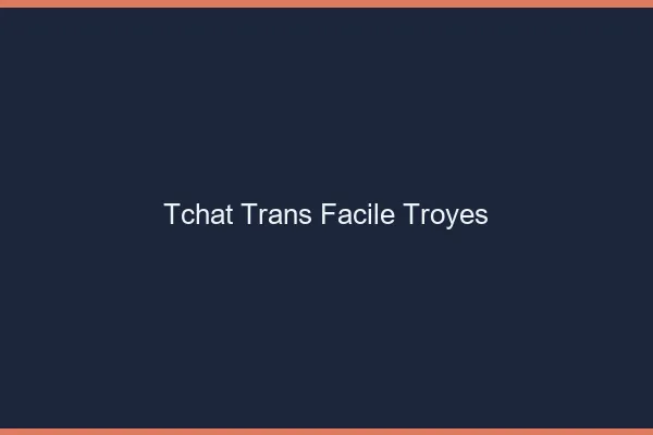 Tchat Trans Facile Troyes