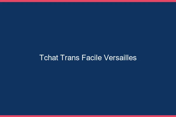 Tchat Trans Facile Versailles