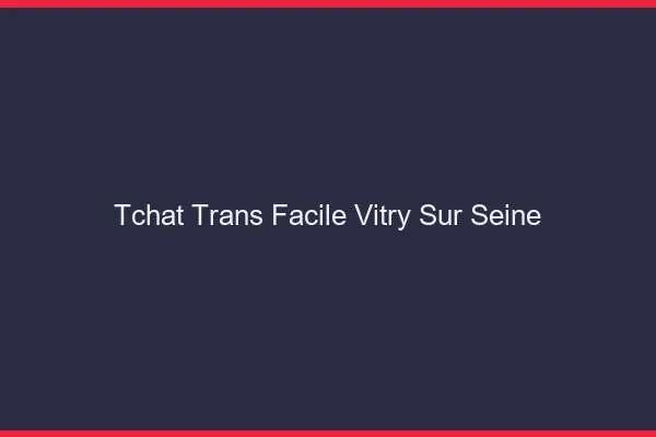 Tchat Trans Facile Vitry-sur-Seine