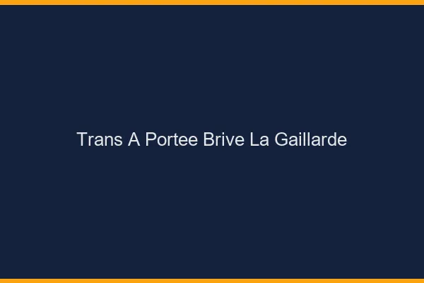 Trans à Portée Brive-la-Gaillarde