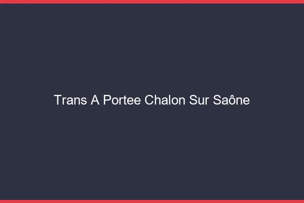 Trans à Portée Chalon-sur-Saône