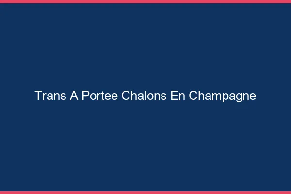 Trans à Portée Châlons-en-Champagne