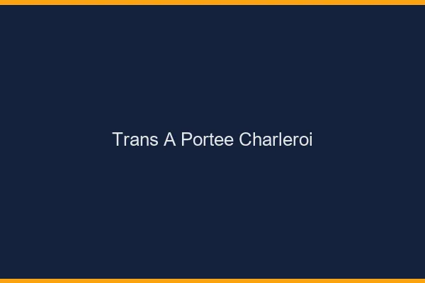 Trans à Portée Charleroi