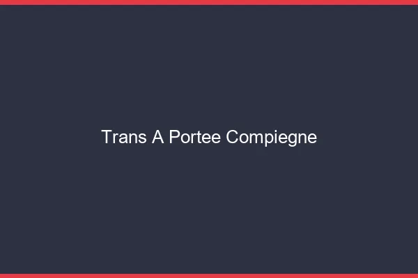 Trans à Portée Compiègne