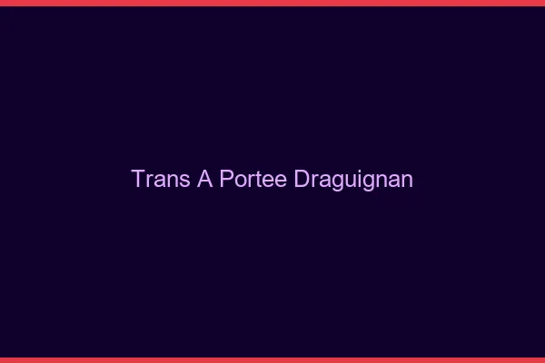 Trans à Portée Draguignan