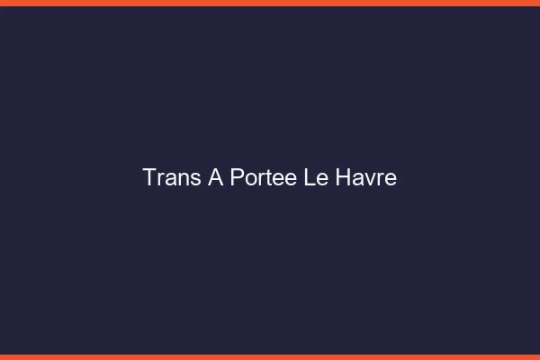 Trans à Portée Le Havre