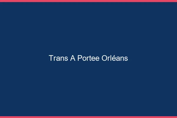 Trans à Portée Orléans