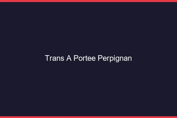 Trans à Portée Perpignan