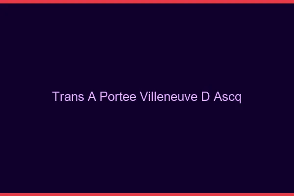 Trans à Portée Villeneuve-d'Ascq