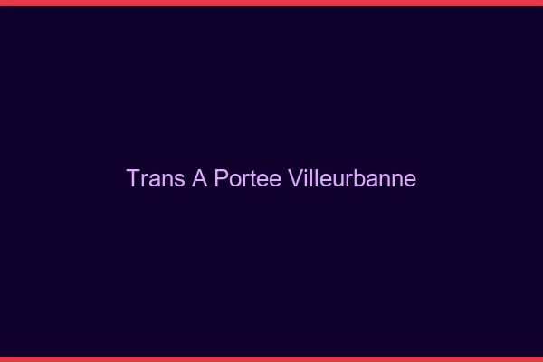 Trans à Portée Villeurbanne