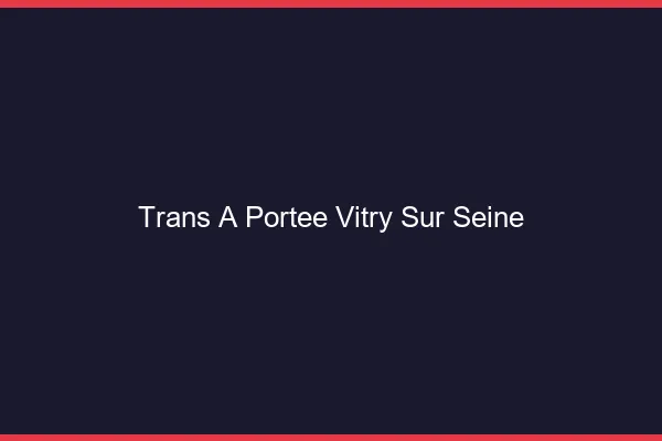 Trans à Portée Vitry-sur-Seine