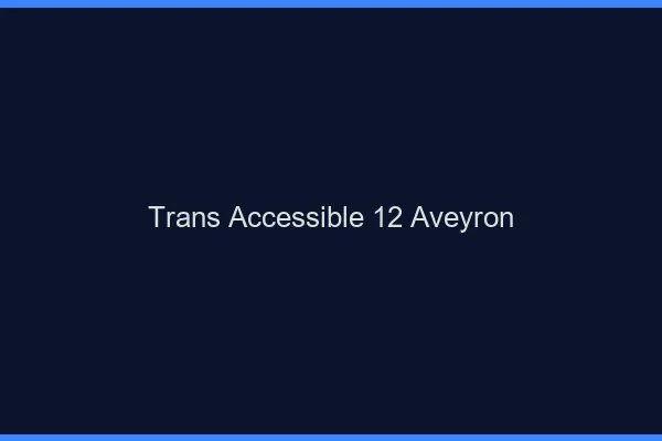 Trans Accessible 12 aveyron