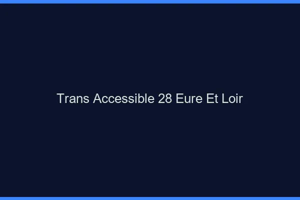 Trans Accessible 28 eure-et-loir