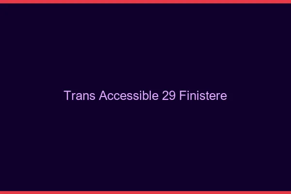 Trans Accessible 29 finistere