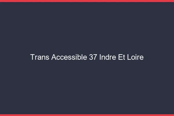Trans Accessible 37 indre-et-loire