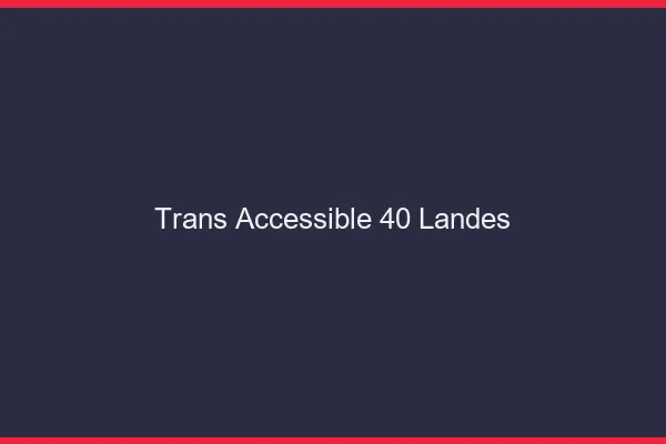 Trans Accessible 40 landes