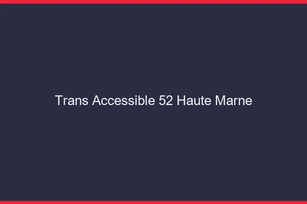 Trans Accessible 52 haute-marne