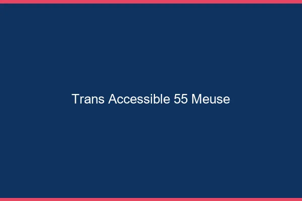 Trans Accessible 55 meuse