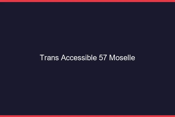 Trans Accessible 57 moselle