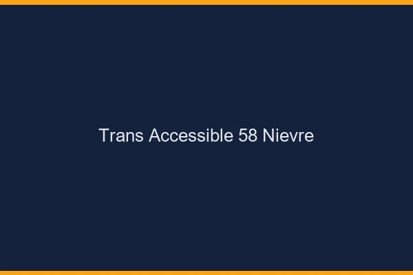Trans Accessible 58 nievre
