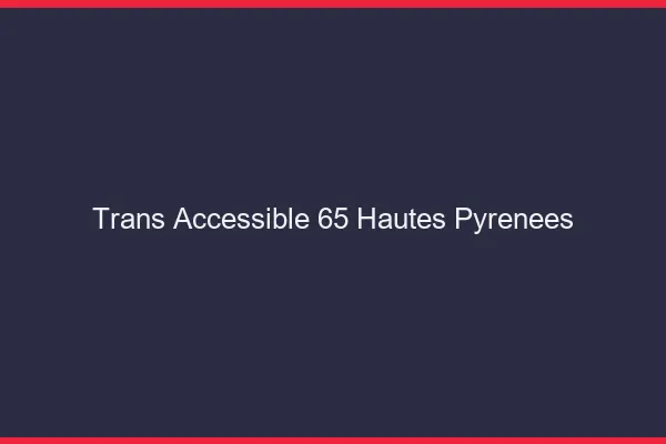 Trans Accessible 65 hautes-pyrenees