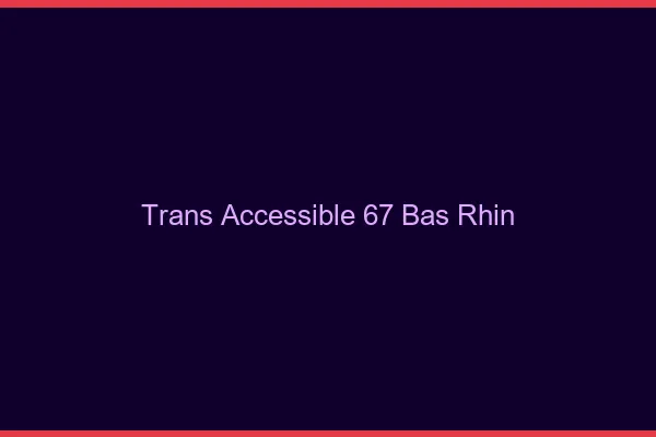 Trans Accessible 67 bas-rhin