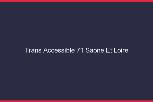 Trans Accessible 71 saone-et-loire