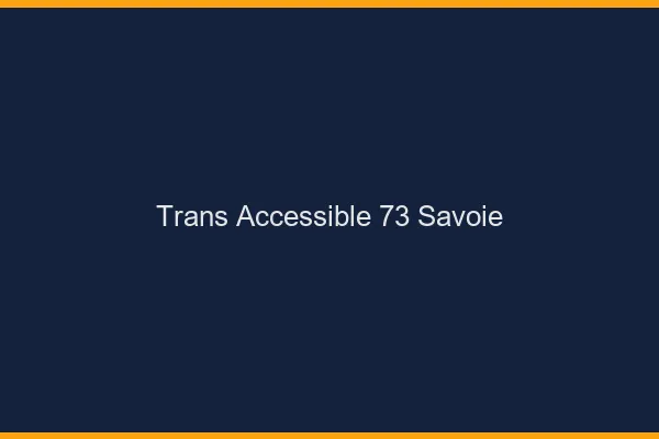 Trans Accessible 73 savoie