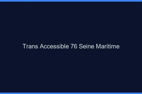Trans Accessible 76 seine-maritime