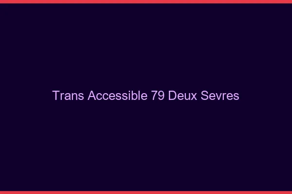 Trans Accessible 79 deux-sevres