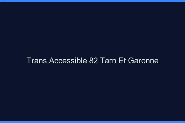 Trans Accessible 82 tarn-et-garonne