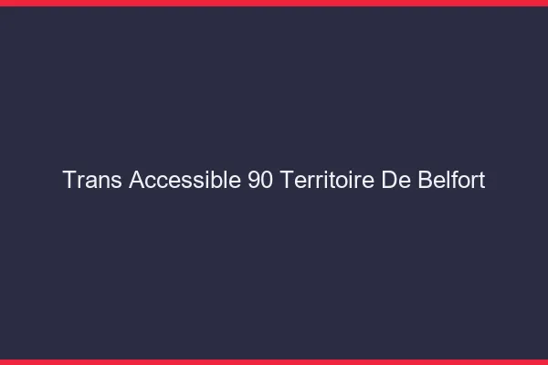 Trans Accessible 90 territoire-de-belfort