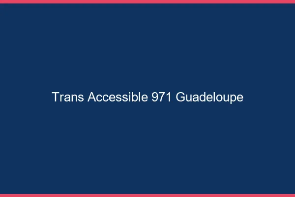 Trans Accessible 971 guadeloupe
