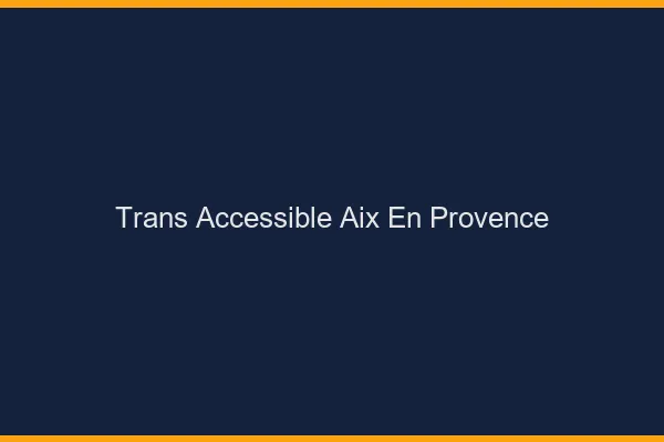 Trans Accessible Aix-en-Provence