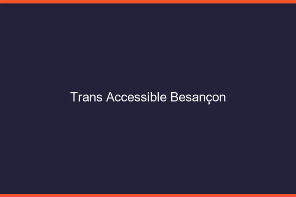 Trans Accessible Besançon