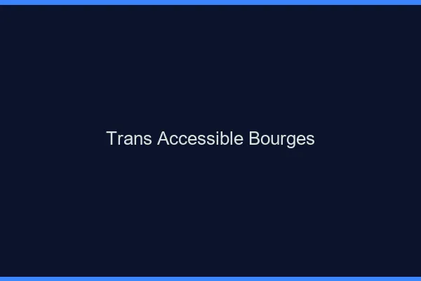 Trans Accessible Bourges